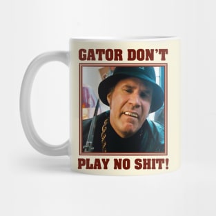 Gator Don't Play No Shit! Mug